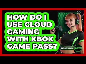 How Do I Use Cloud Gaming With Xbox Game Pass?