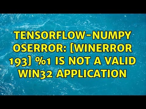 Tensorflow-Numpy OSError: [WinError 193] %1 is not a valid Win32 application