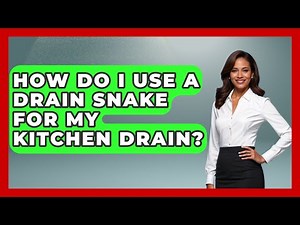 How Do I Use A Drain Snake For My Kitchen Drain? - Ultimate Life Hacks