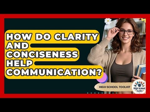 How Do Clarity And Conciseness Help Communication? - High School Toolkit