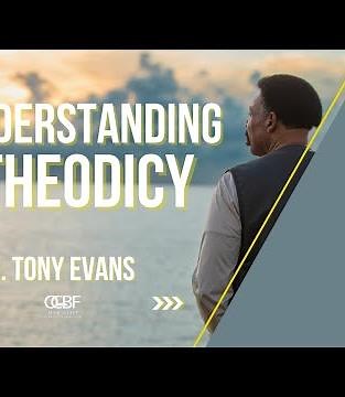Tony Evans | Understanding Theodicy | Oak Cliff Bible Fellowship