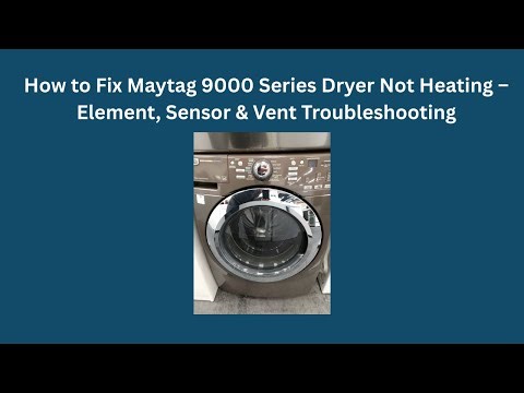 How to Fix Maytag 9000 Series Dryer Not Heating – Element, Sensor & Vent Troubleshooting