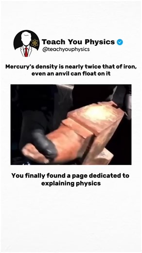 Teach You Physics on Instagram: "Mercury’s density is so high — nearly twice that of iron — that even an anvil can float on it. ⚖️🌡️ A perfect example of physics defying expectations. This video is for educational purposes only. DM for credit/removal. #ScienceFacts #Mercury #PhysicsExplained #EducationalContent #LearnSomethingNew #DensityExperiment #MindBlowingScience #ChemistryFacts #ScienceInAction #STEMEducation"