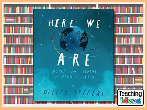 Here We Are: Notes For Living On Planet Earth - Teaching Ideas