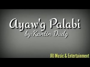 Ayaw'g Palabi 🎵 With Lyrics by Kantin Dudg