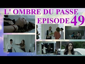 L'ombre du passé Épisode 49 & 50, Résumé en Français.