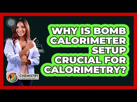 Why Is Bomb Calorimeter Setup Crucial For Calorimetry? - Chemistry For Everyone