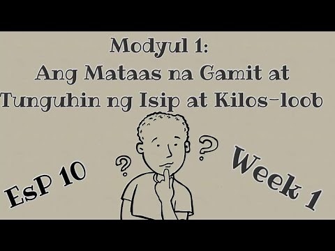 EsP 10 - Quarter 1| MODYUL 1: ANG MATAAS NA GAMIT AT TUNGUHIN NG ISIP AT KILOS-LOOB