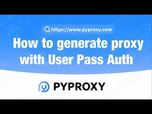 PYPROXY|How to generate proxy with User Pass Auth？