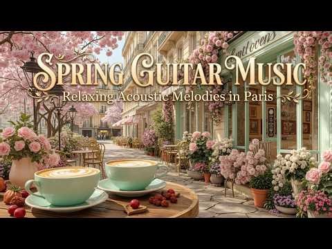 March -Relaxing Spring Guitar Instrumental | Soft Guitar Melodies for Spring & Morning Sunshine