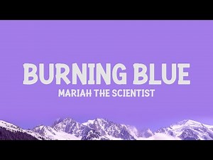 Mariah the Scientist - Burning Blue (Lyrics)