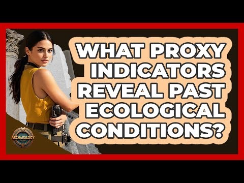 What Proxy Indicators Reveal Past Ecological Conditions?