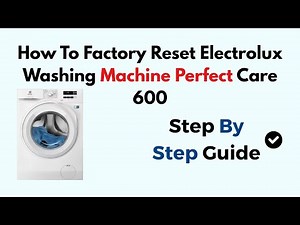 How To Factory Reset Electrolux Washing Machine Perfect Care 600