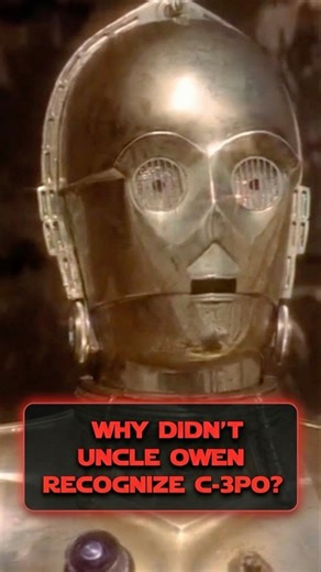 Why Didn’t Uncle Owen Recognize C-3PO?