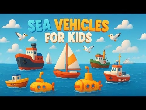 Sea Vehicles for Kids 🌊🚤 | Learn About Boats, Ships, Submarines & More!