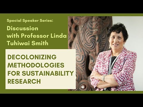 Decolonizing Methodologies for Sustainability Research Session 4 with Prof. Linda Tuhiwai Smith