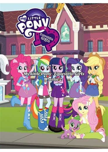 My Little Pony: Equestria Girls Partie 2 - Film Complet VF