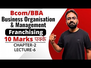 Franchising | Business Organisation and Management Chapter-2 | Lecture-6 | Bcom/BBA 1st year sem 1st