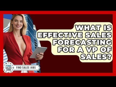 What Is Effective Sales Forecasting For A VP Of Sales? - Find Sales Jobs