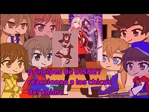 💕⭐principes de DISNEY reaccionan a las chicas del anime⭐💕