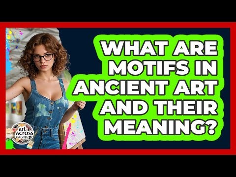 What Are Motifs In Ancient Art And Their Meaning? - Art Across Cultures