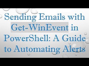 Sending Emails with Get-WinEvent in PowerShell: A Guide to Automating Alerts