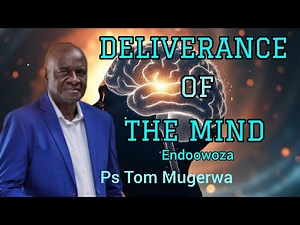 𝐃𝐄𝐋𝐈𝐕𝐄𝐑𝐀𝐍𝐂𝐄 𝐎𝐅 𝐓𝐇𝐄 𝐌𝐈𝐍𝐃 𝐁𝐲 Ps Tom Mugerwa | Bride of Jesus Christ
