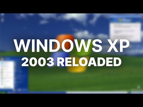 Windows XP... as it Should Have Been? - Windows XP 2003 Reloaded
