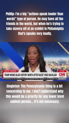 Phillip: I'm a big “actions speak louder than words” type of person. He may have all the friends in the world, but when he's trying to take slavery off of an exhibit in Philadelphia that's speaks very loudly. Singleton: The Pennsylvania thing is a bit concerning to me. I don't understand why this would be a priority for any lower level cabinet person… it’s not necessary.#fyp