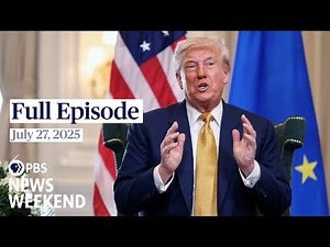 PBS News Weekend full episode, July 27, 2025
