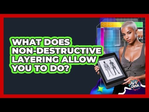 What Does Non-Destructive Layering Allow You To Do?