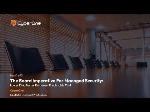 Part 1 of 3 - The Imperative For Managed Security: A Board-Ready Managed Security Business Case