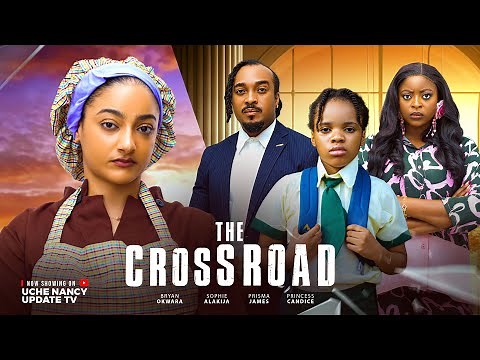 THE CROSS ROAD ; BRYAN OKWARA, SOPHIE ALAKIJA, PRISMA JAMES, PRINCESS, 2025 Latest Nollywood Movie