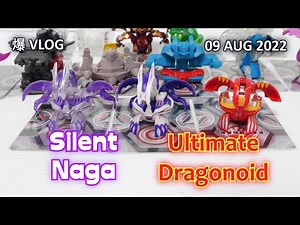 Silent Naga & Ultimate Dragonoid [09 AUG 2022] | BAKUGAN VLOG #128