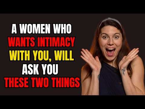 If She Wants Intimacy, She’ll Ask You These 2 Questions | Female Psychology