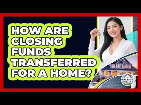 How Are Closing Funds Transferred For A Home?