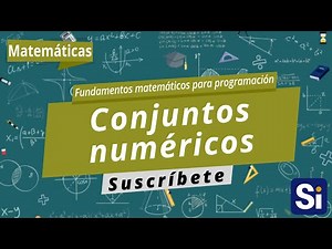 Conjuntos numéricos | Fundamentos matemáticos para programación | Programación desde cero