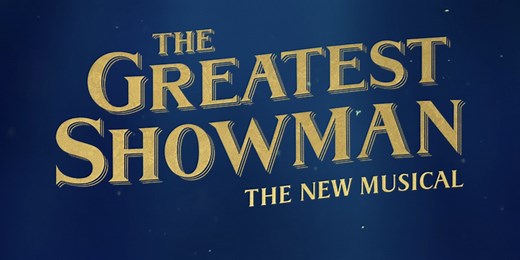THE GREATEST SHOWMAN Will Premiere in London in Spring 2026