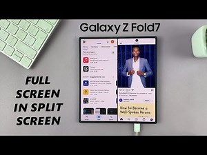 How To Enable Full Screen In Split Screen View On Samsung Galaxy Z Fold 7