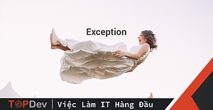 Chuyện gì xảy ra khi ta Throw Exceptions? | TopDev