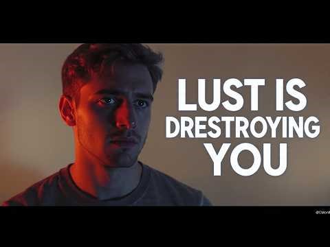 Lust Is Destroying You… Control It Before It Controls Your Life