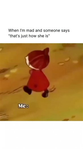 Meme | Funny | Culture on Instagram: "The meme begins with the line When I'm mad and someone says "that's just how she is" and captures that exact moment when frustration snaps into disbelief because the person who’s upset is being told to simply accept someone else’s behavior. It reflects the feeling of standing there fuming while others excuse the problem as a personality trait, turning your anger into something you’re expected to swallow instead of something anyone actually addresses. The rea