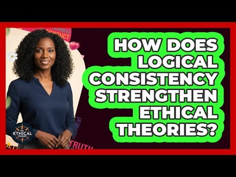 How Does Logical Consistency Strengthen Ethical Theories?