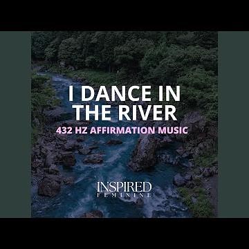 I Dance In The River | 432 Hz Affirmation Song