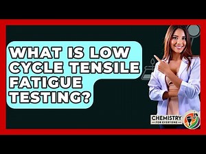 What Is Low Cycle Tensile Fatigue Testing? - Chemistry For Everyone