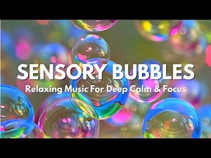 Sensory Bubbles Compilation: Calming Music for Autism Support & Classroom Focus