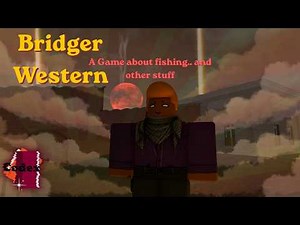bridger: WESTERN is a fishing game. But-