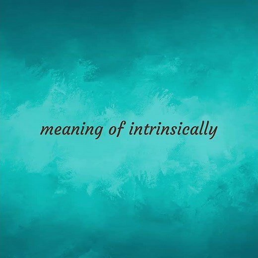 Intrinsically | meaning of Intrinsically