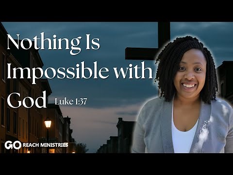 Luke 1:37 Explained | Nothing Is Impossible with God
