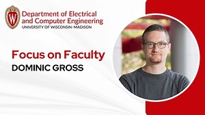 ECE Focus on Faculty: Dominic Gross - College of Engineering - University of Wisconsin-Madison